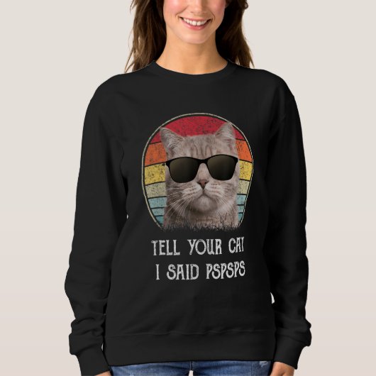 Tell Your Cat I Said Pspsps Funny Cat スウェットシャツ (正面)