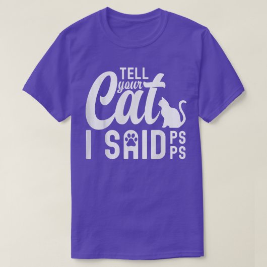 Tell Your Cat I Said PsPsPs Funny Cat Humor T-Shir Tシャツ (デザイン正面)