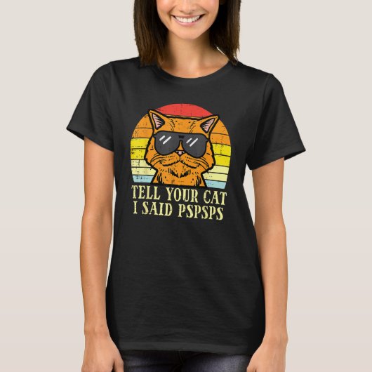 Tell Your Cat I Said Pspsps  Meow Humor Men Women  Tシャツ (正面)