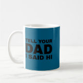 Tell Your Dad I Said Hi Funny Sarcasm Quote  コーヒーマグカップ (左)
