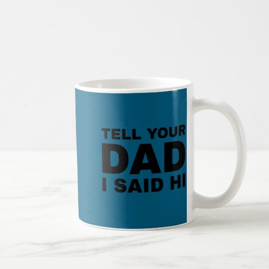 Tell Your Dad I Said Hi Funny Sarcasm Quote  コーヒーマグカップ (右)