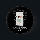 Tempered-mental Glass Funny Cellphone Pun Dark BG 缶バッジ<br><div class="desc">Tempered-mental Glass Funny Cellphone Pun features a cute cellphone tempered glass throwing a hissy fit. Perfect pun gift for family and friends who love cute cellphone puns.</div>