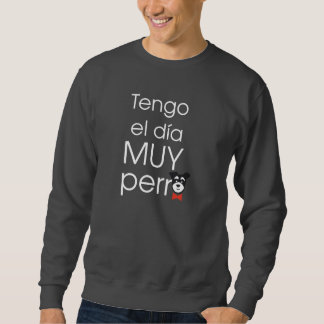 Tengo el día MUY perro スウェットシャツ