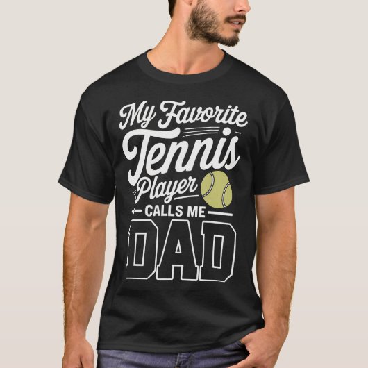 Tennis Dad My Favorite Tennis Player Calls Me Dad Tシャツ (正面)