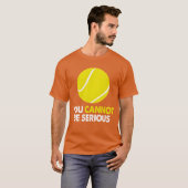 Tennis Humor You Cannot Be Serious Racket Sports r Tシャツ (正面フル)
