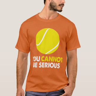 Tennis Humor You Cannot Be Serious Racket Sports r Tシャツ