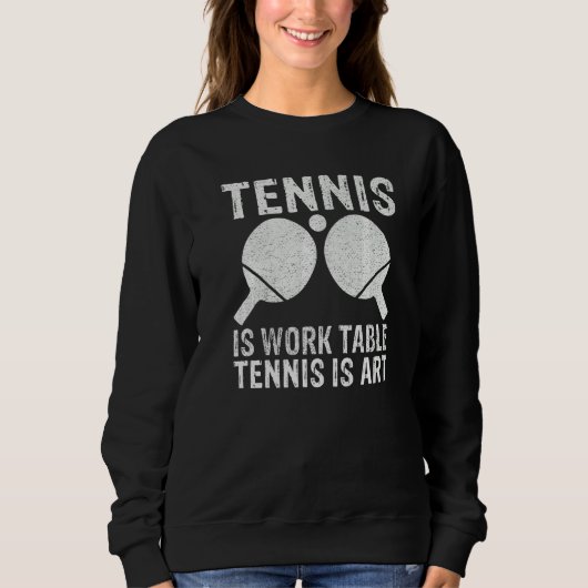 Tennis is Work Table Tennis is  Table Tennis スウェットシャツ (正面)