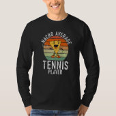 Tennis  Nacho average Tennis Player Tシャツ (正面)