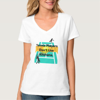 "Tennis Players Don't Use Kitchens." Tシャツ
