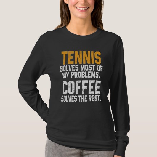 Tennis Solves My Problems Coffee   Player Mom Coac Tシャツ (正面)