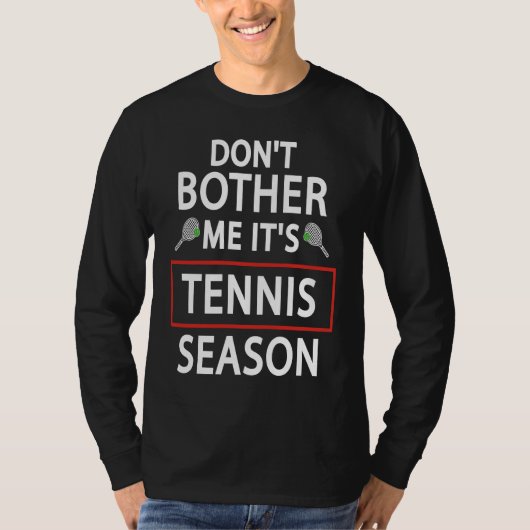 Tennis Sport  Don't Bother Me It's Tennis Season Tシャツ (正面)