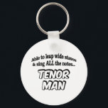 Tenor Man - Music Superhero キーホルダー<br><div class="desc">A fun Tenor superhero design in black and white with comic book lettering,  easy to read typography. It says "Able to leap wide staves and sing ALL the notes,  Tenor Man"</div>