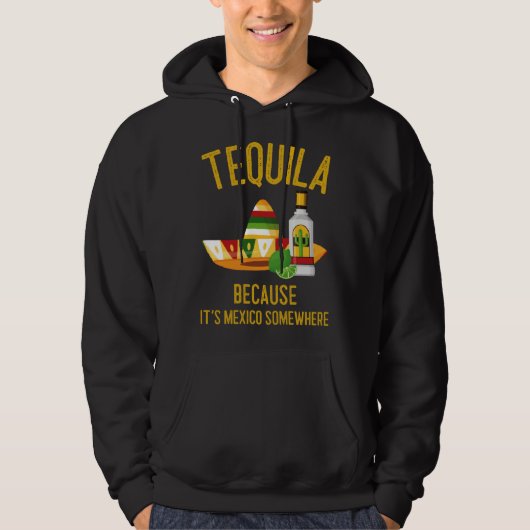 Tequila Because It s Mexico Somewhere パーカ (正面)