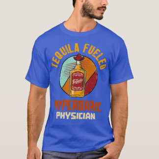 Tequila Fueled Hyperbaric Physician 1 Tシャツ