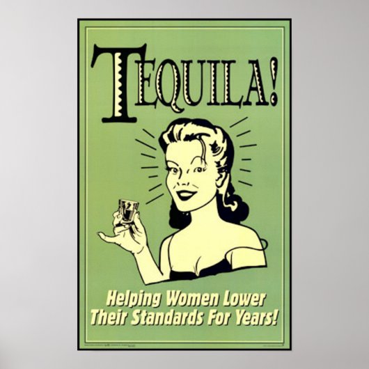 Tequila - Helping Women Lower Their Standards for ポスター (正面)