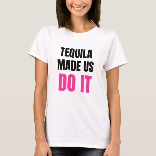 Tequila Made Us Do It | Bride Squad Drinking Tシャツ (正面)