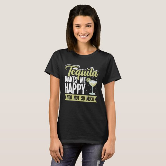 Tequila Makes Me Happy, You Not So Much Tシャツ (正面フル)