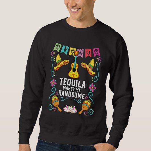 Tequilla Makes Me Handsome Alcoholic Tequila Drink スウェットシャツ (正面)