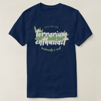 Terrarium Enthusiast - Lets talk dirt biodiversity Tシャツ