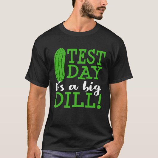 Test Day Big Dill Pickle Funny Testing Exam Teache Tシャツ (正面)