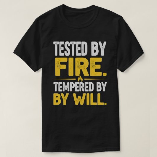 TESTED BY FIRE, TEMPERED BY WILL – Strong Mindset  Tシャツ (デザイン正面)
