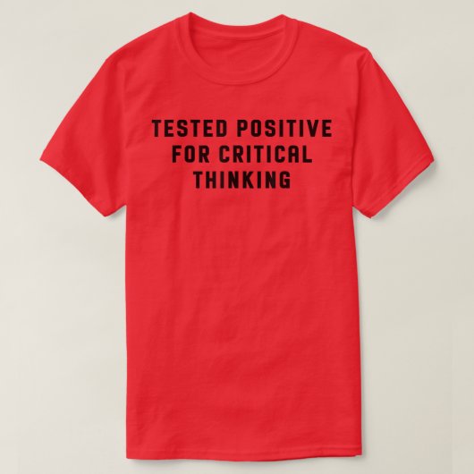 Tested Positive For Critical Thinking Funny Tシャツ (デザイン正面)