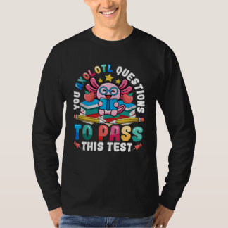 Testing Day Teacher Axolotl Questions to Pass Test Tシャツ