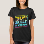 Testing Day Test Day May The Skills Be With You Te Tシャツ (正面)