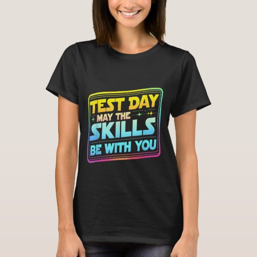 Testing Day Test Day May The Skills Be With You Te Tシャツ (正面)