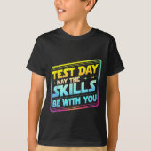 Testing Day Test Day May The Skills Be With You Te Tシャツ (正面)