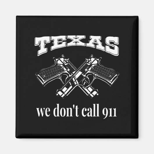 Texas We Don't Call 911 Guns And Bullets 2nd Amend マグネット (正面)