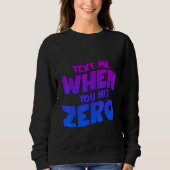 Text Me When You Hit Zero スウェットシャツ (正面)