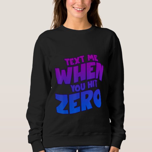 Text Me When You Hit Zero スウェットシャツ (正面)