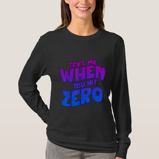 Text Me When You Hit Zero Tシャツ (正面)
