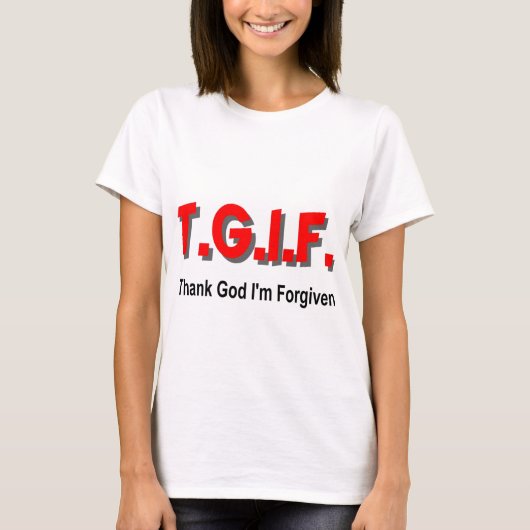 TGIFは、私がキリスト教のギフト項目を許される神を感謝していしています Tシャツ (正面)