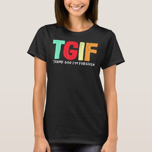 TGIF -感謝してい神許された Tシャツ (正面)