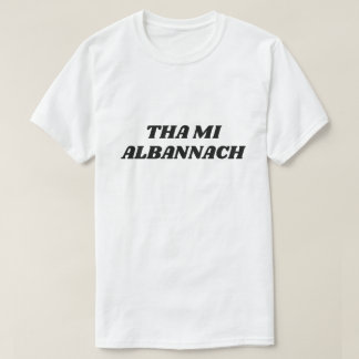 Tha mi Albannach、私はスコットランド・ゲール語でスコットランドです Tシャツ