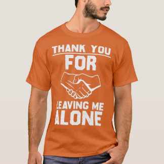 Thank you for leaving me alone tシャツ