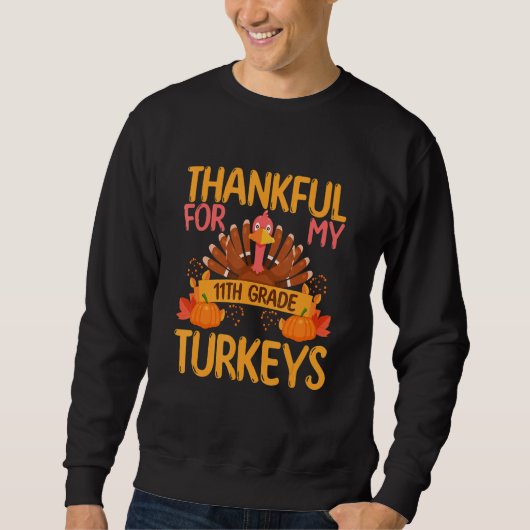 Thankful For My 11th Grade Turkeys Thanksgiving Te スウェットシャツ (正面)