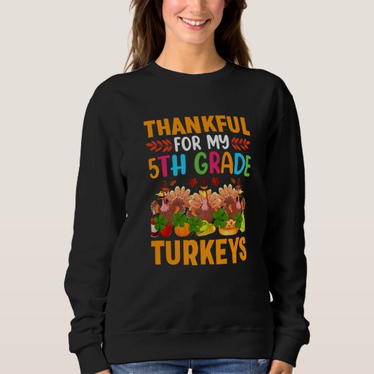 Thankful For My 5th Grade Turkeys Thanksgiving Tea スウェットシャツ (正面)