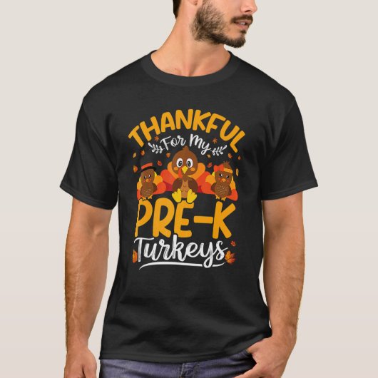 Thankful For My Pre K Turkeys Pre K Teacher Thanks Tシャツ (正面)