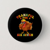Thankful For Six Seven 6 7 Meme Thanksgiving Turke 缶バッジ (正面)