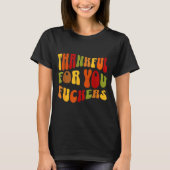 Thankful For You Forers Thanksgiving Happy Turkey  Tシャツ (正面)