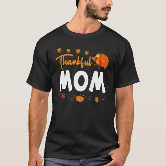 Thankful Mom Thanks Giving Mama  Thanksgiving Mom  Tシャツ (正面)