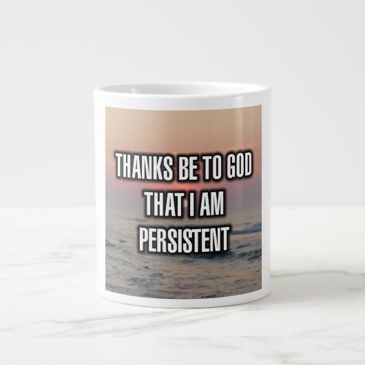 Thanks Be To God That I Am Persistent Mug ジャンボコーヒーマグカップ (正面)