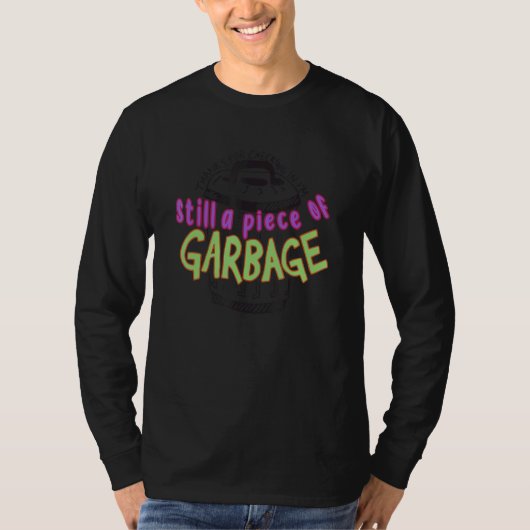 Thanks For Checking In I'm Still A Piece Of Garbag Tシャツ (正面)