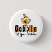 Thanksgivgobble Gobble Til You WobbleTurkey 缶バッジ (正面)