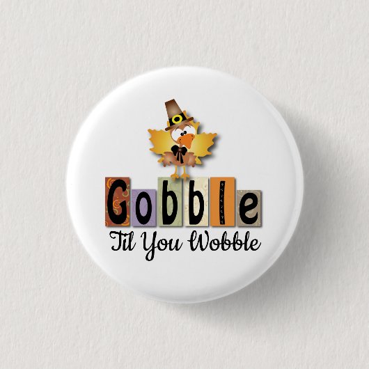 Thanksgivgobble Gobble Til You WobbleTurkey 缶バッジ (正面)