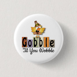 Thanksgivgobble Gobble Til You WobbleTurkey 缶バッジ