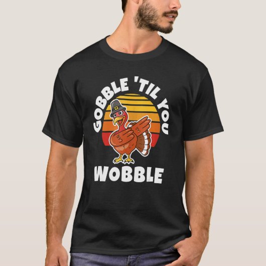 Thanksgiving Gobble 'Til You Wobble Dabbing Turkey Tシャツ (正面)